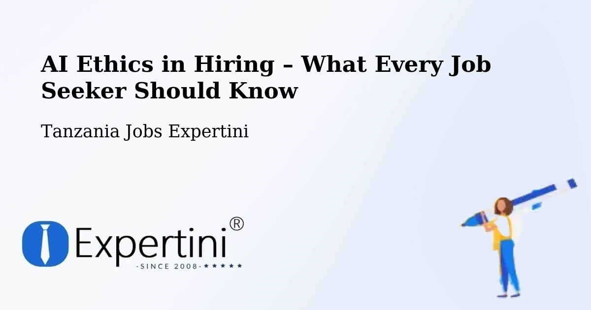 AI Ethics in Recruitment & Hiring – Tanzania - Tanzania Jobs Expertini