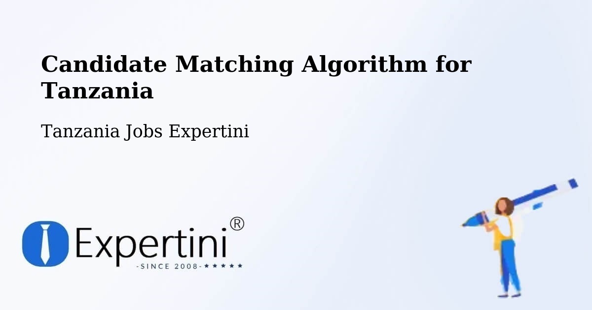 Candidate Matching Algorithm Overview – Tanzania - Tanzania Jobs Expertini