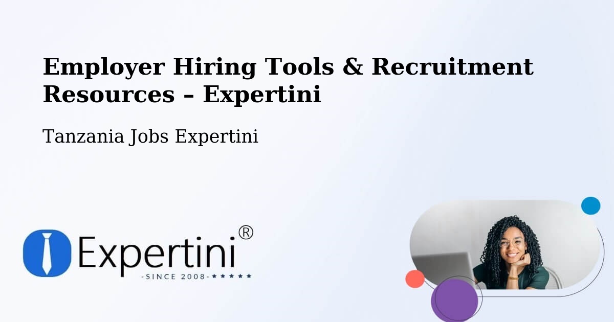 Employer Hiring Tools & Recruitment Resources – Tanzania - Tanzania Jobs Expertini