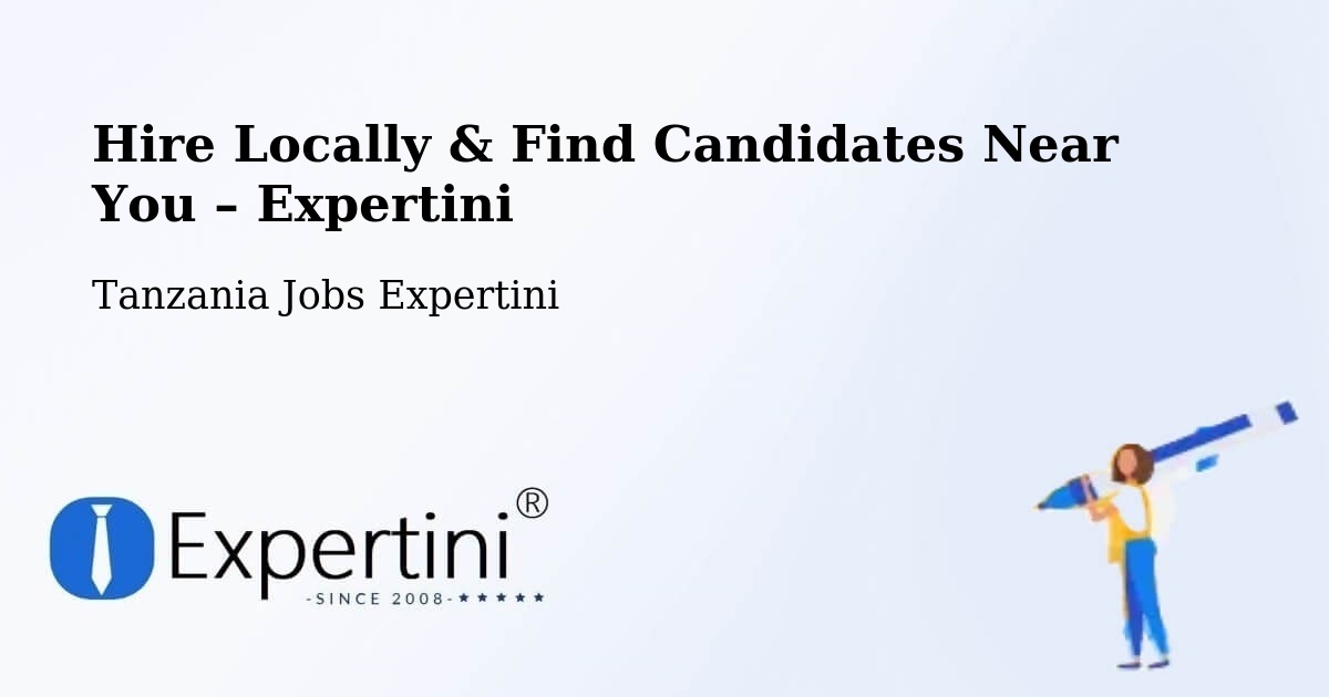 Hire Locally in Tanzania – Find Qualified Candidates Near You - Tanzania Jobs Expertini