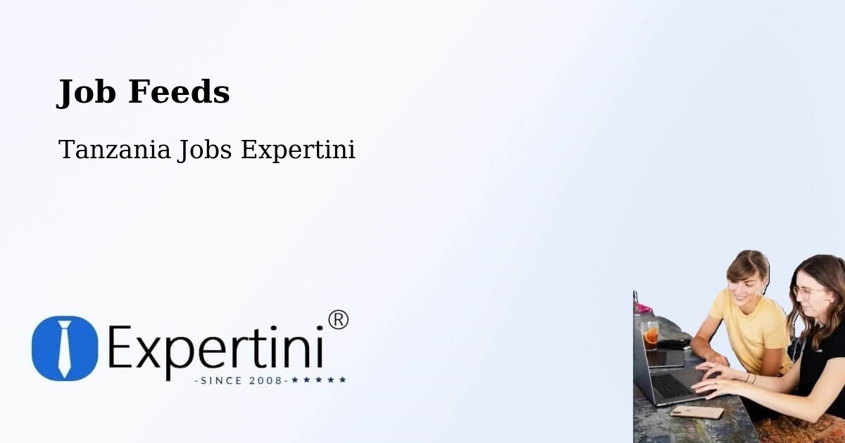 Job Listings Feed – Tanzania - Tanzania Jobs Expertini